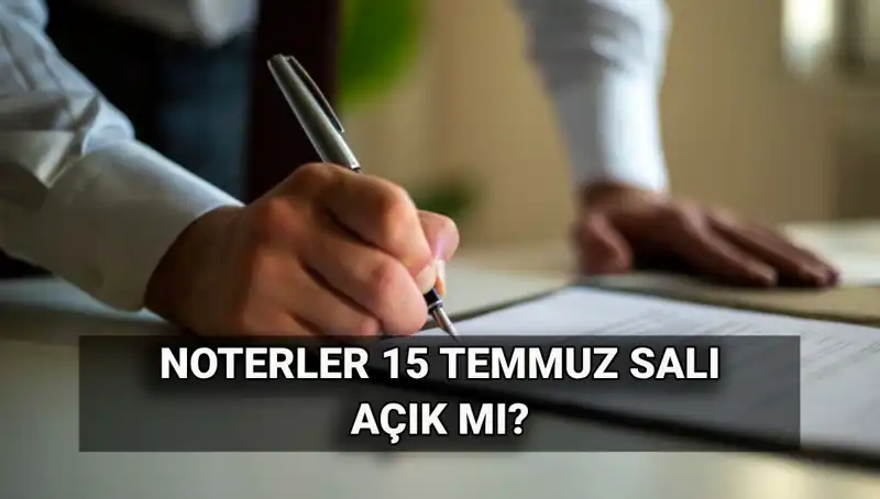 15 Temmuz’da Noterler Açık mı? Şaşırtan Yanıt!