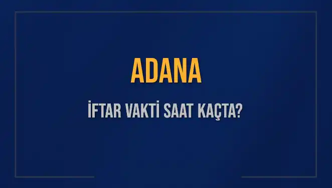 Adana'da İftar Vakti Saatleri: 3 Mart 2025 Detayları