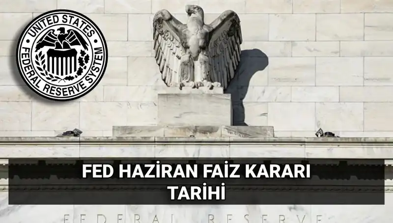 Haziran Ayı FED Faiz Kararı Açıklanıyor: Piyasalarda Kritik Beklentiler
