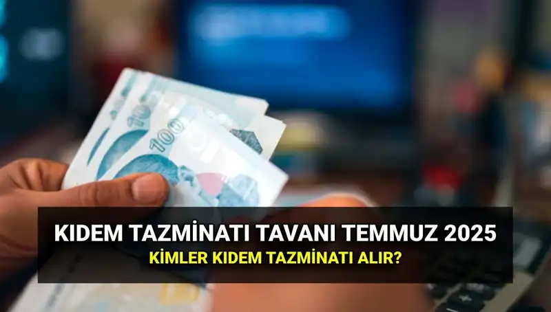 2025'te Kıdem Tazminatı Tavanı Belli Oldu: İşte Yeni Zamlı Tutarlar!