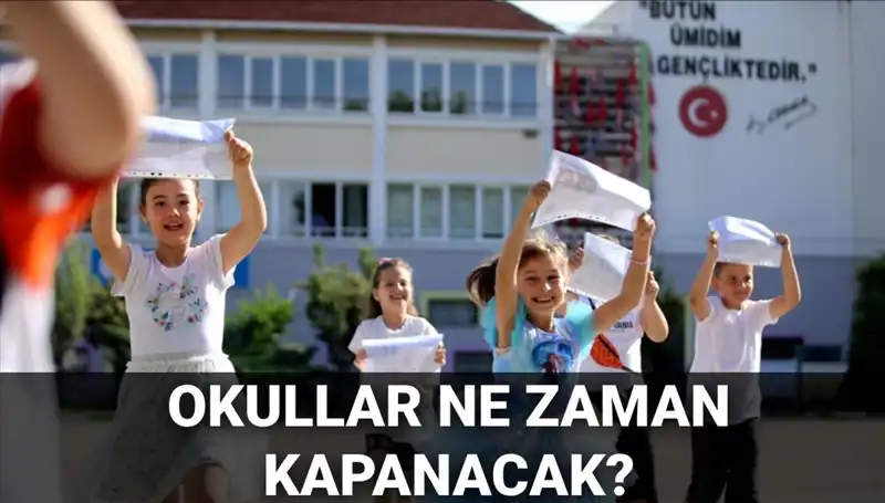 Okullar Ne Zaman Kapanacak? Yaz Tatili Takvimi Değişti Mi?