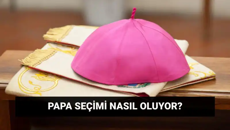 Yeni Papa Seçimi: Konklav Süreci ve Beklentiler Neler?