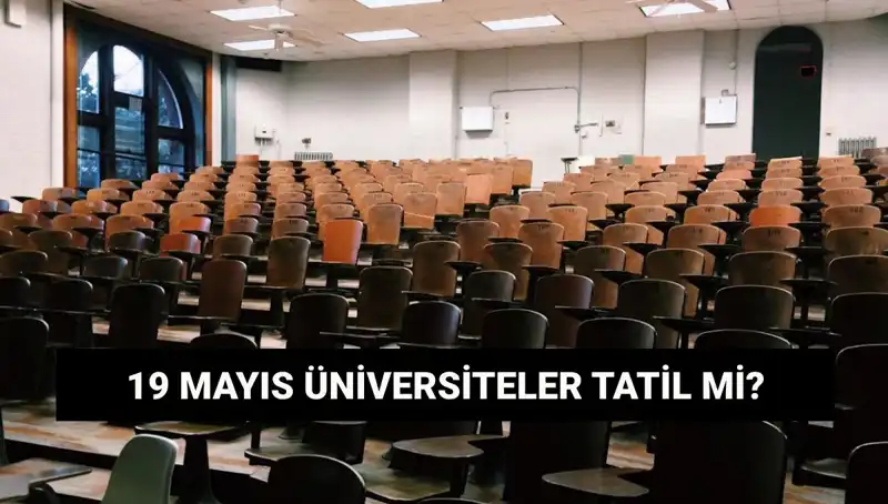 19 Mayıs'ta Üniversiteler Tatil Mi? Devlet ve Özel Üniversiteler Açık mı?