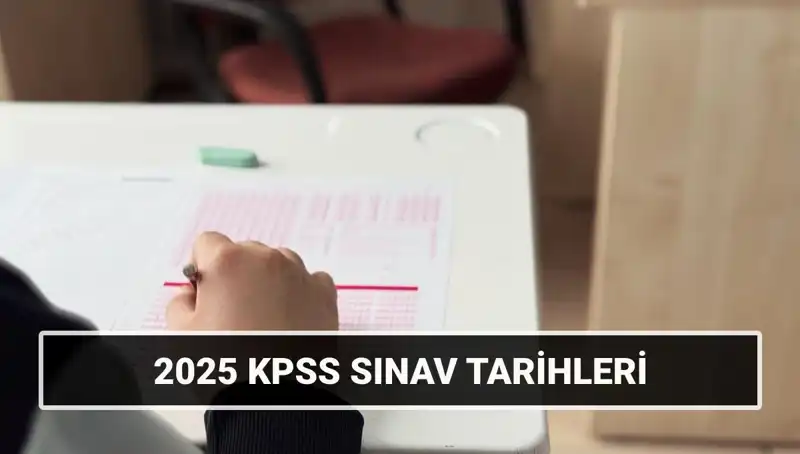 2025 KPSS Sınav Tarihleri Açıklandı: Genel Kültür, Yetenek Ve Alan Bilgisi İçin Hazırlanın!