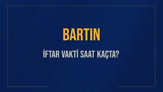 Bartın İftar Vakti Ne Zaman? 2025 İçin Detaylı Bilgiler