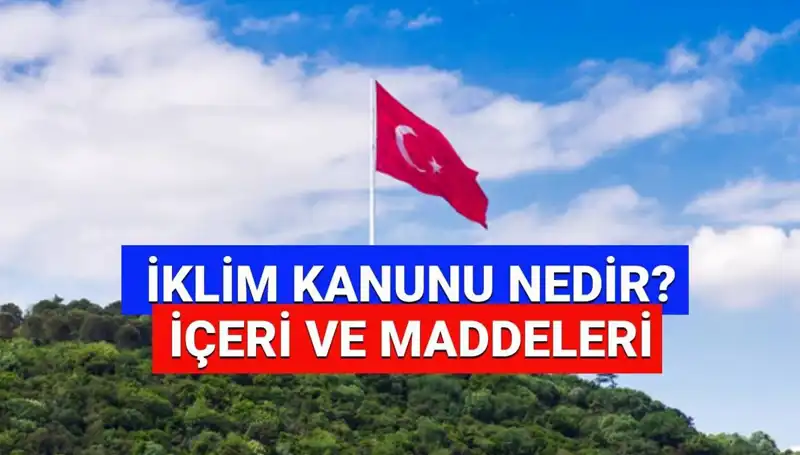 İklim Kanunu 2025: Yeni Maddeler ve Gelişmeler Neler?