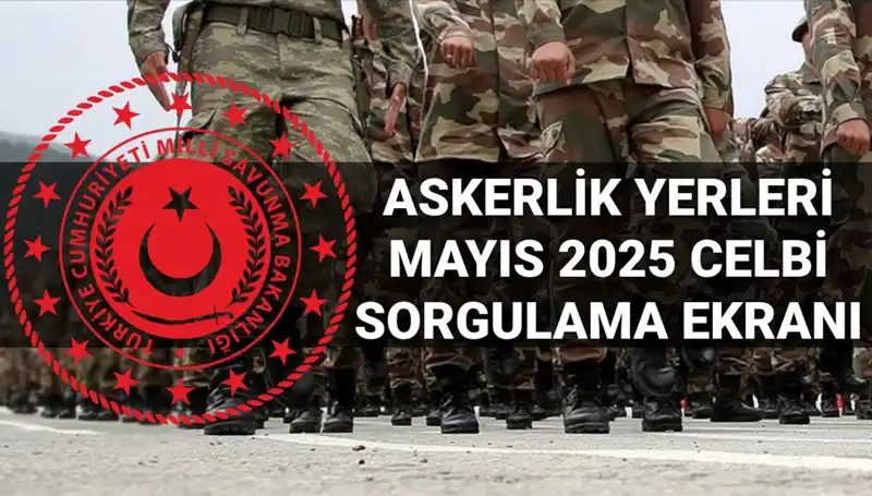 Mayıs 2025 Askerlik Yerleri Sorgulama Ekranı: MSB Açıklama Tarihleri ve Saatler