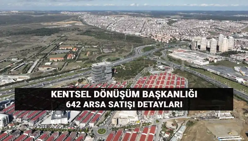 Kentsel Dönüşüm Başkanlığı'ndan 642 Arsa Satışı: Detaylar ve Süreç