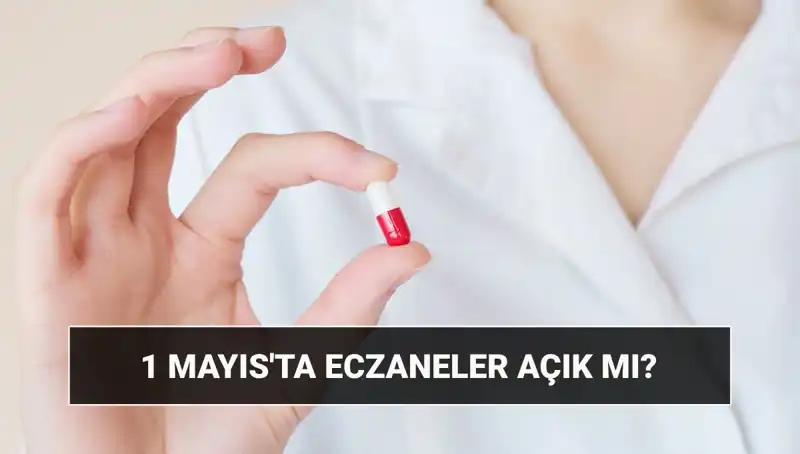 1 Mayıs’ta Eczaneler Açık mı? Çalışma Saatleri Hakkında Bilgiler